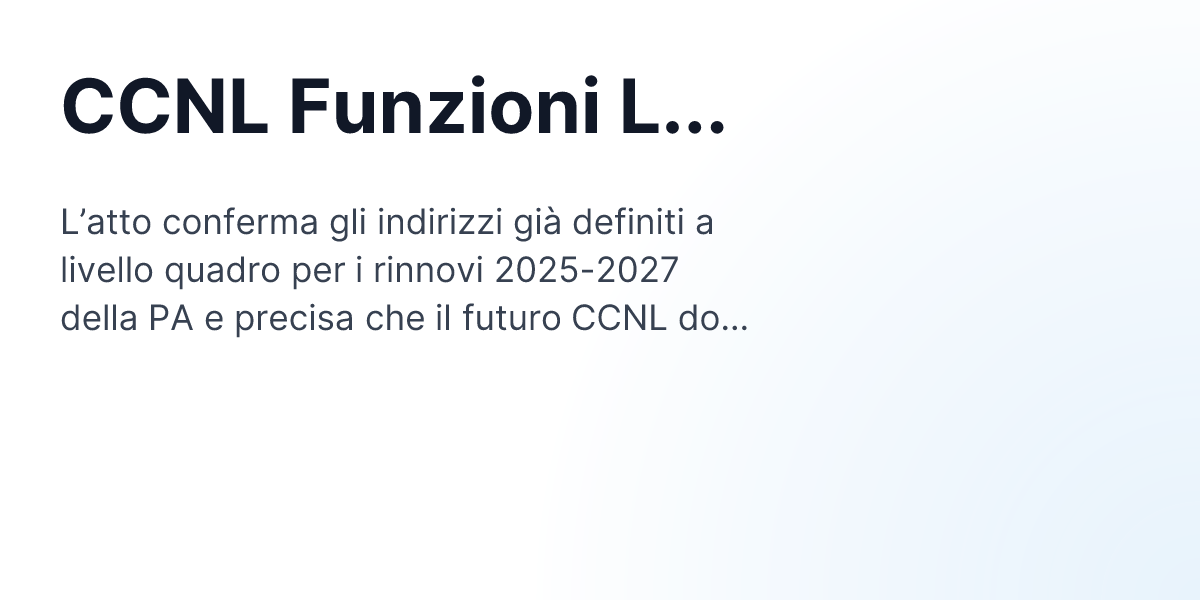 Ccnl Informatica CCNL Funzioni Locali 2025-2027: pubblicato l'Atto di indirizzo del ...